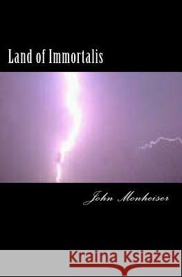 Land of Immortalis: The Beginning John Monheiser Samantha Fries 9781448679898 Createspace