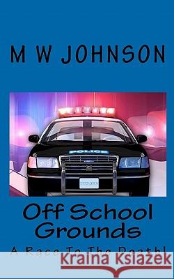 Off School Grounds M. W. Johnson 9781448679935 Createspace