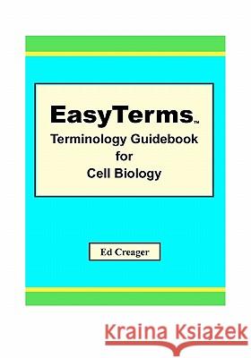 EasyTerms Terminology Guidebook for Cell Biology Creager, Ed 9781448680320 Createspace