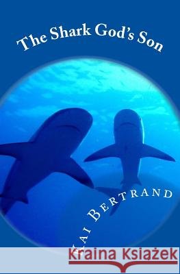 The Shark God's Son Kai Bertrand 9781448681167