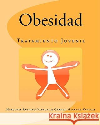 Obesidad: Tratamiento Juvenil Mercedes Rubiano-Vanegas Carmen Macbeth-Vanegas 9781448681723 Createspace