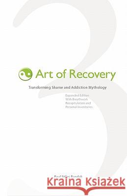 Art of Recovery: Transforming Shame and Addiction Mythology Paul Stiles Randak 9781448682331 Createspace