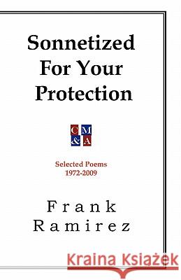 Sonnetized For Your Protection: Selected Poems 1972-2009 Ramirez, Frank 9781448683734 Createspace