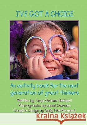 I've Got A Choice: An activity book for the next generation of great thinkers Gordon, Lenee 9781448685639 Createspace