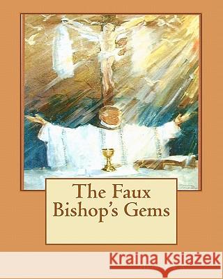 The Faux Bishop's Gems Msgr J. Gaston Heber 9781448686148