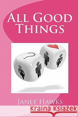 All Good Things Janet Hawks 9781448688937 Createspace