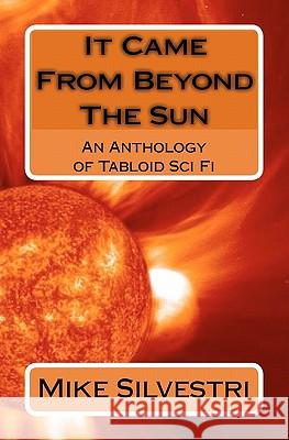 It Came From Beyond The Sun: An Anthology of Tabloid Sci Fi Chadick, Carla 9781448688975 Createspace