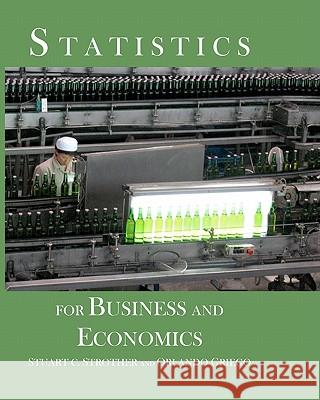 Statistics for Business and Economics Stuart C. Strother Orlando Griego 9781448689132 Createspace