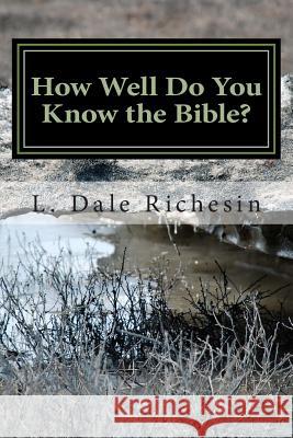 How Well Do You Know the Bible? L. Dale Richesin 9781448690930 Createspace