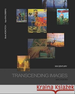 Transcending Images: Art, Poetry Izya Shlosberg Boris Kokotov 9781448690978 Createspace
