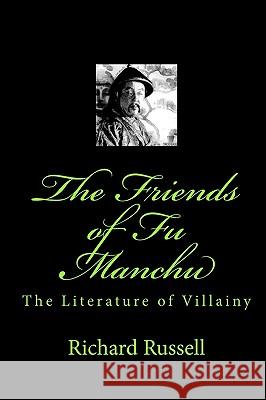 The Friends of Fu Manchu: Th Literature of Villainy Richard Russell 9781448691630 Createspace