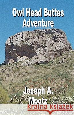 Owl Head Buttes Adventure Joseph A. Mootz 9781448691692