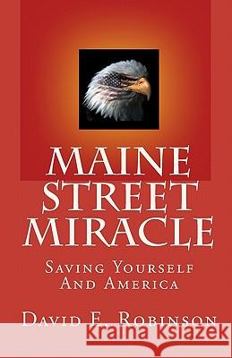 Maine Street Miracle: Saving Yourself And America Robinson, David E. 9781448692491 Createspace