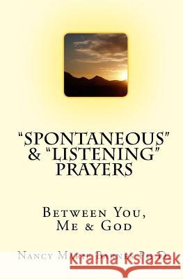 Spontaneous & Listening Prayers: Between You, Me & God Barnes, Nancy Marie 9781448692910