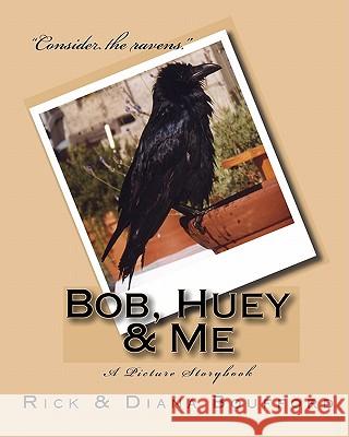 Bob, Huey & Me Rick &. Diana Boufford Rick &. Diana Boufford 9781448693108 Createspace