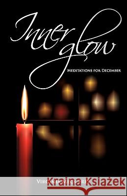 Inner Glow: Meditations for December Virginia Meck Frey Sharon R. Berger Lucas Mace 9781448693221