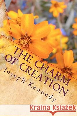 The Charm of Creation: : A Devotional Study Kennedy, Joseph 9781448694051 Createspace