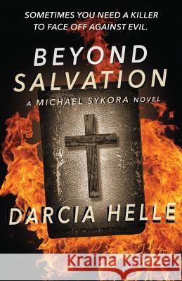 Beyond Salvation: A Michael Sykora Novel Darca Helle 9781448694426 Createspace