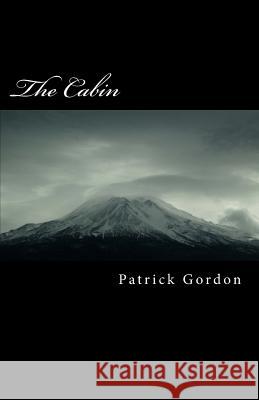 The Cabin Patrick Gordon 9781448694792 Createspace