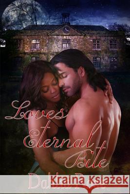 Love's Eternal Bite Dahlia Rose 9781448695188 Createspace Independent Publishing Platform