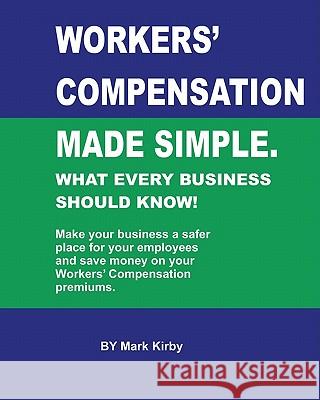 Worker's Compensation made simple.: What every business should know Kirby, Mark 9781448695331 Createspace