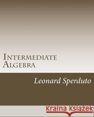 Intermediate Algebra Leonard Sperduto 9781448695355 Createspace