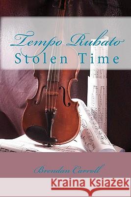 Tempo Rubato: Stolen Time Brendan Carroll 9781448696376