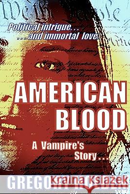 American Blood: A Vampire's Story Gregory Holden 9781448696574 Createspace