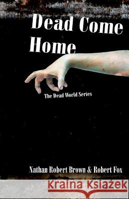 Dead Come Home Robert Anthony Fox James L. Grant Nathan Robert Brown 9781448696840 Createspace