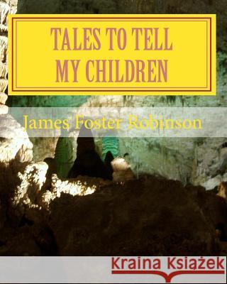 Tales To Tell My Children Robinson, James Foster 9781448696871