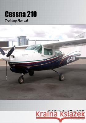 Cessna 210 Training Manual: Flight Training Manual Danielle Bruckert Oleg Roud 9781448696918 Createspace