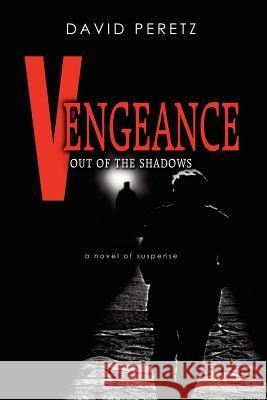 Vengeance Out of the Shadows David Peretz 9781448696970 Createspace