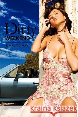 Dirty Weekend James Cumes 9781448698233 Createspace