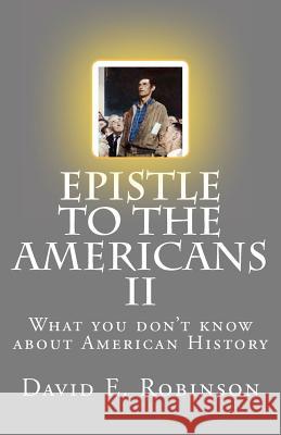 Epistle to the Americans II: What you don't know about American History Robinson, David E. 9781448698837 Createspace