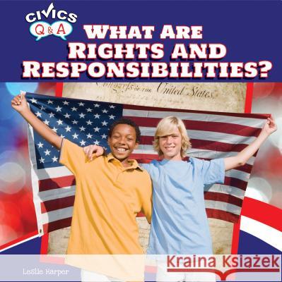 What Are Rights and Responsibilities? Leslie Harper 9781448875108 PowerKids Press
