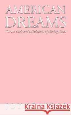 American Dreams: Or the Trials and Tribulations of Chasing Them Searles, Joy 9781449000134