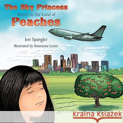 The Sky Princess Moves to the Land of Peaches Jon Spangler 9781449000158