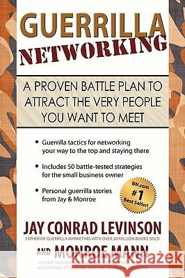 Guerrilla Networking: A Proven Battle Plan to Attract the Very People You Want to Meet Levinson, Jay Conrad 9781449000356 Authorhouse
