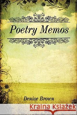 Poetry Memos Denise Brown 9781449000370