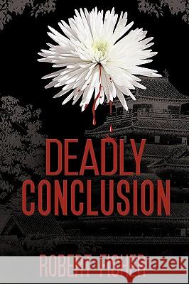 Deadly Conclusion Robert Fisher 9781449000387