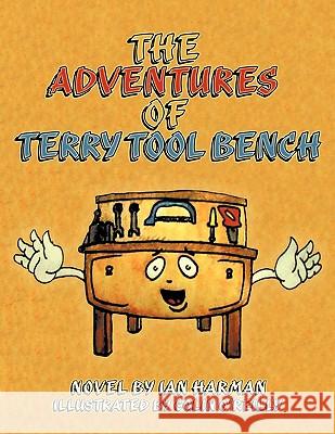 The Adventures of Terry Tool Bench: Book 1 Terry Is Born Harman, Ian 9781449000486