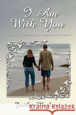 I Am With You: Book Two of Three: Katie's Journey with Christ Mathews, Joann 9781449000653