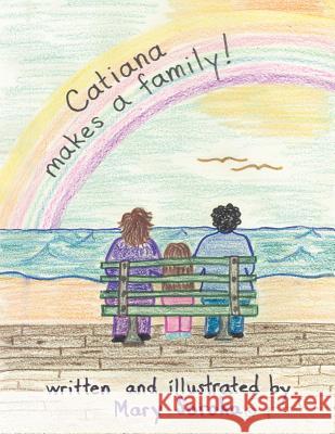 Catiana Makes a Family Mary Lotort 9781449001261 Authorhouse