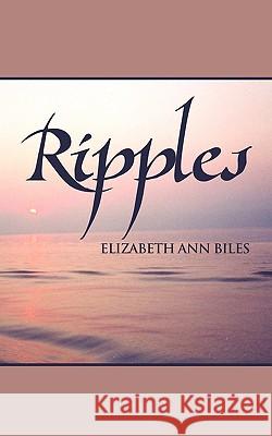Ripples Elizabeth Ann Biles 9781449001285 Authorhouse