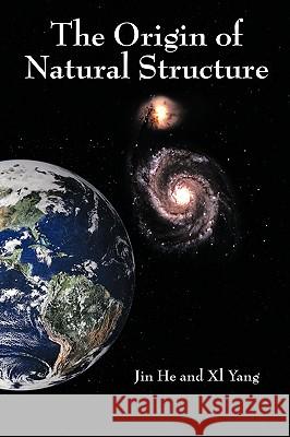 The Origin of Natural Structure He And XL Yang Ji 9781449001339 Authorhouse