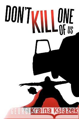 Don't Kill One of Us George H. W. Larsen 9781449001841