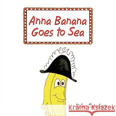 Anna Banana Goes to Sea Kylee Sainsbury 9781449002220 Authorhouse
