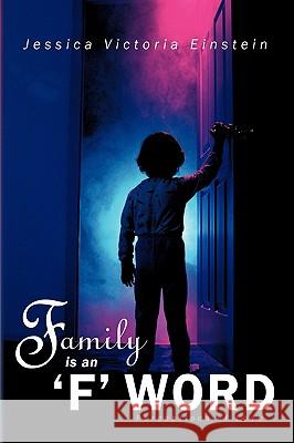 Family Is an 'f' Word: Perceptions of Love Einstein, Jessica Victoria 9781449002459
