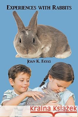 Experiences with Rabbits Joan K. Fayas 9781449003227 Authorhouse