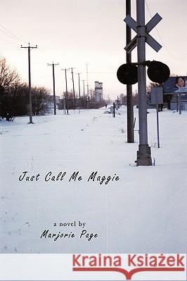 Just Call Me Maggie Marjorie Page 9781449004217 Authorhouse